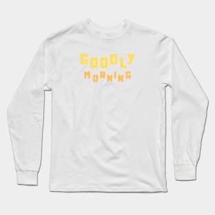 Goodly Morning Long Sleeve T-Shirt